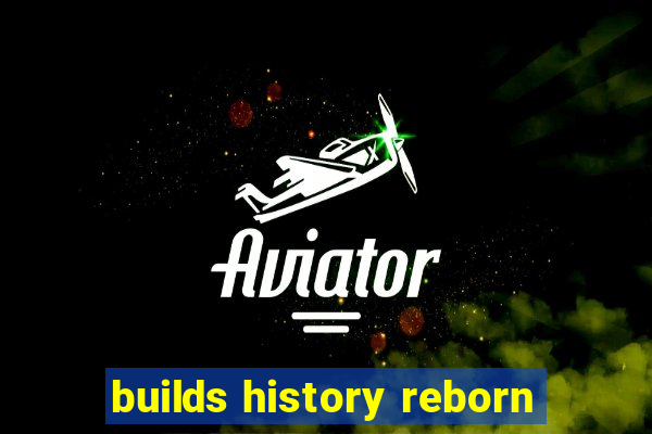 builds history reborn